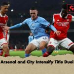 আর্সেনাল–ম্যান সিটি শিরোপা লড়াই তুঙ্গে